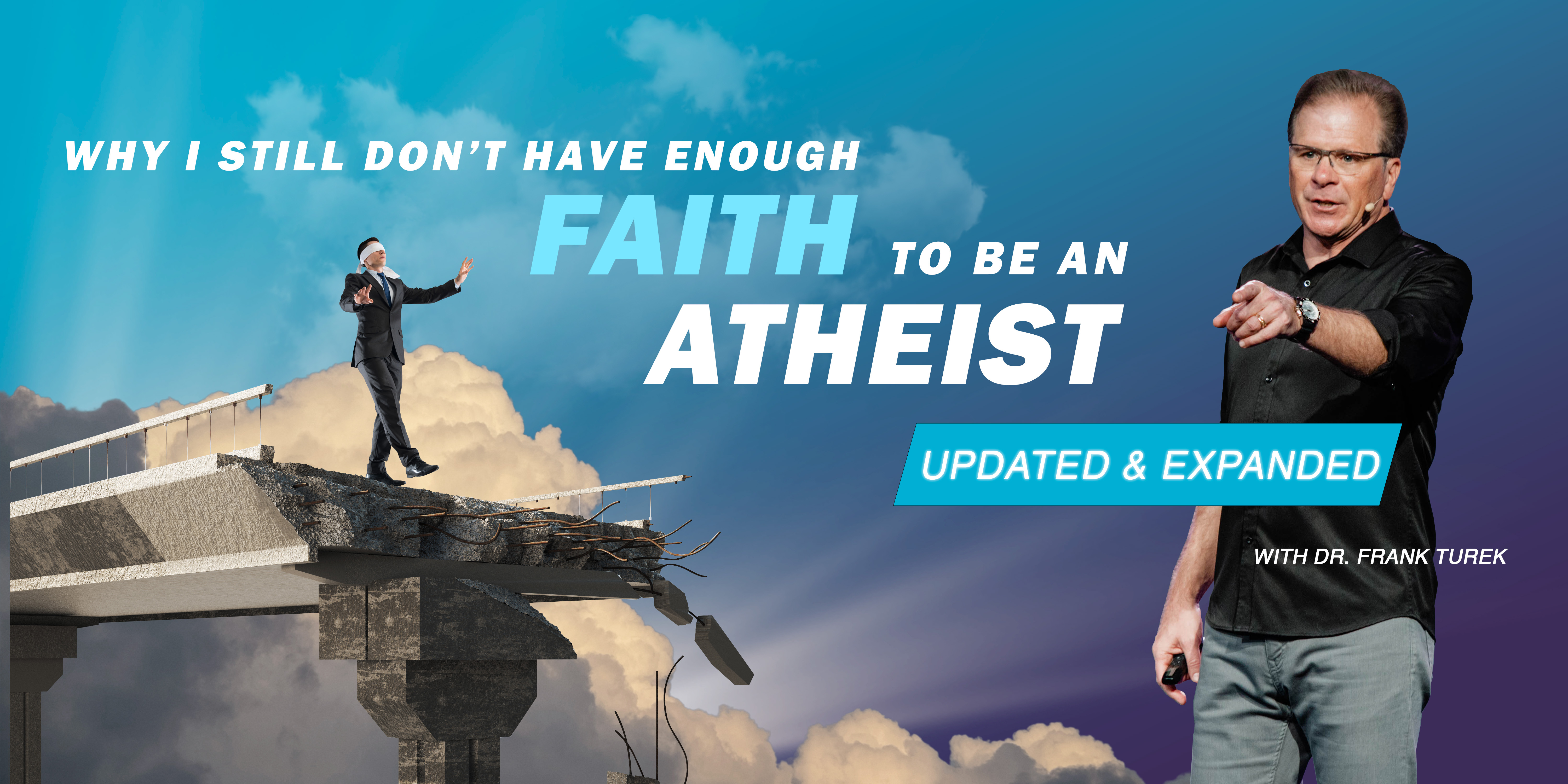 Why I Still Don't Have Enough Faith to Be an Atheist (Updated and Expanded) with Dr. Frank Turek