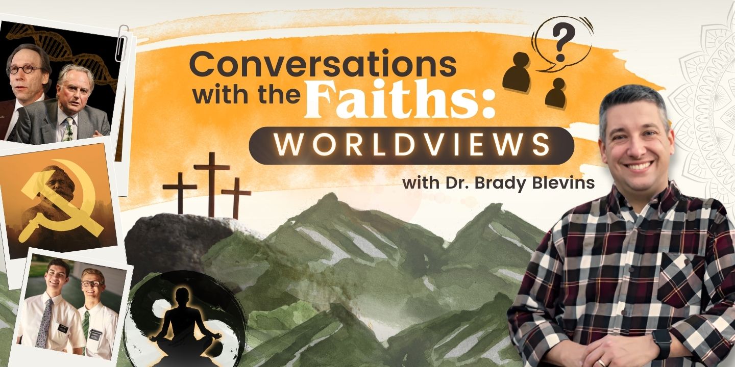 Conversations with the Faiths: Worldviews with Dr. Brady Blevins
