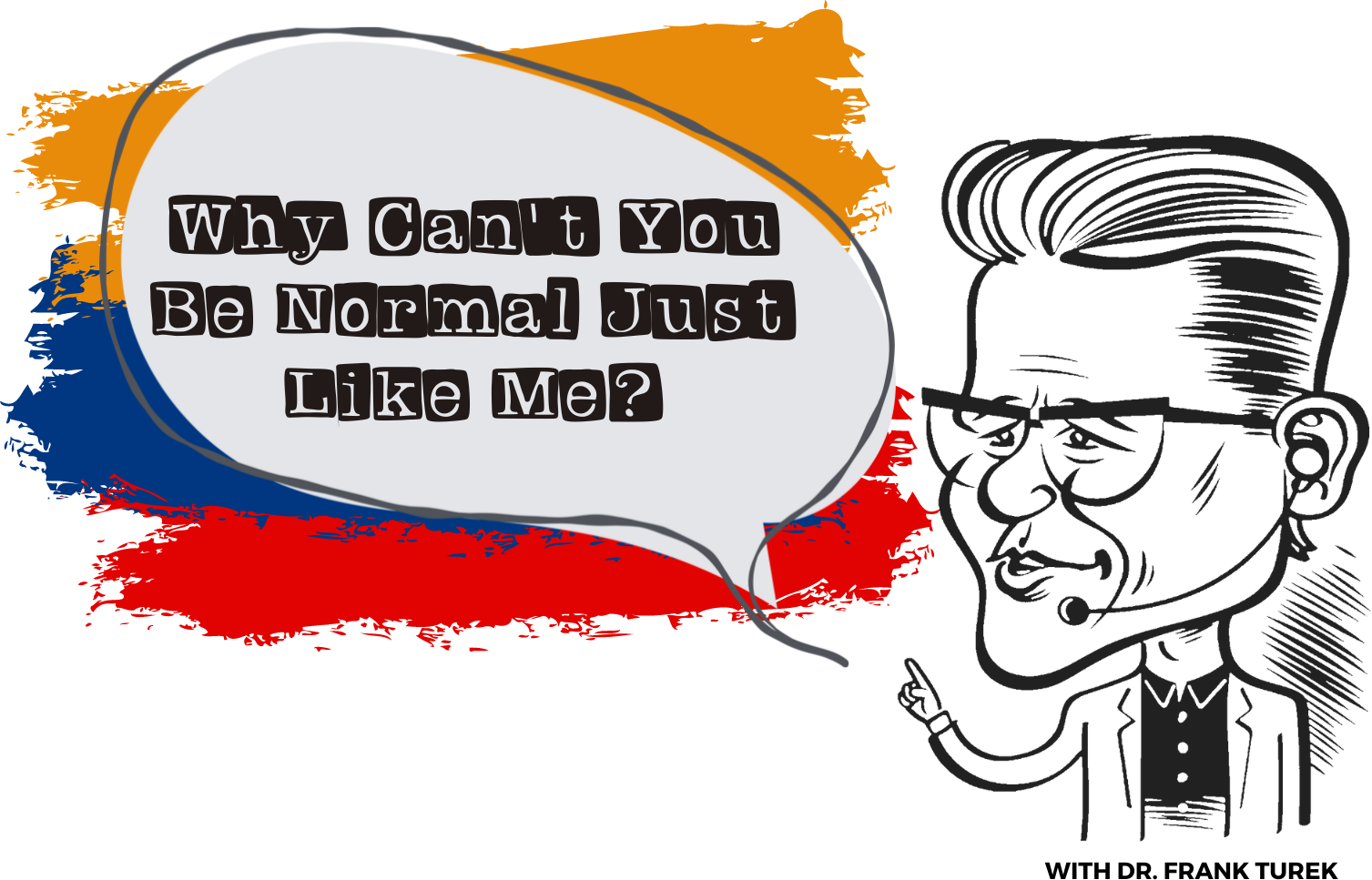 Why Can't You Be Normal Just Like Me? with Dr. Frank Turek