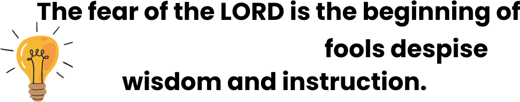 The fear of the LORD is the beginning of  knowledge