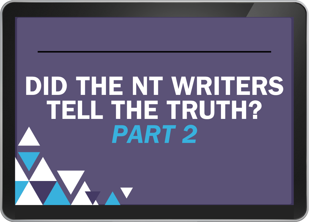 Lesson 10 - Did The New Testament Writers Tell the Truth? Part 2