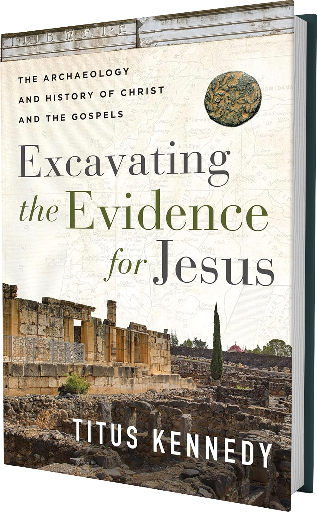 Excavating the Evidence for Jesus by Titus Kennedy