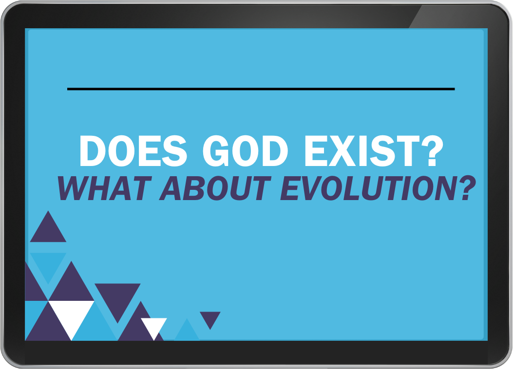 Lesson 5 - Does God Exist? What About Evolution