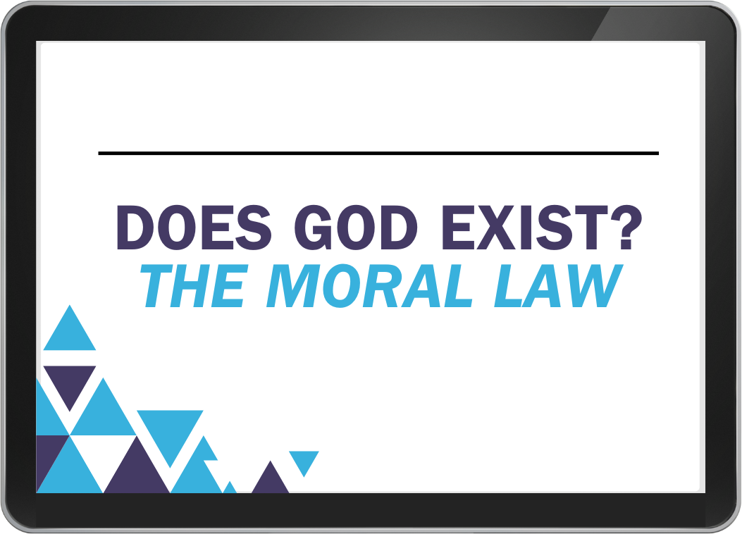 Lesson 6 - Does God Exist? The Moral Law