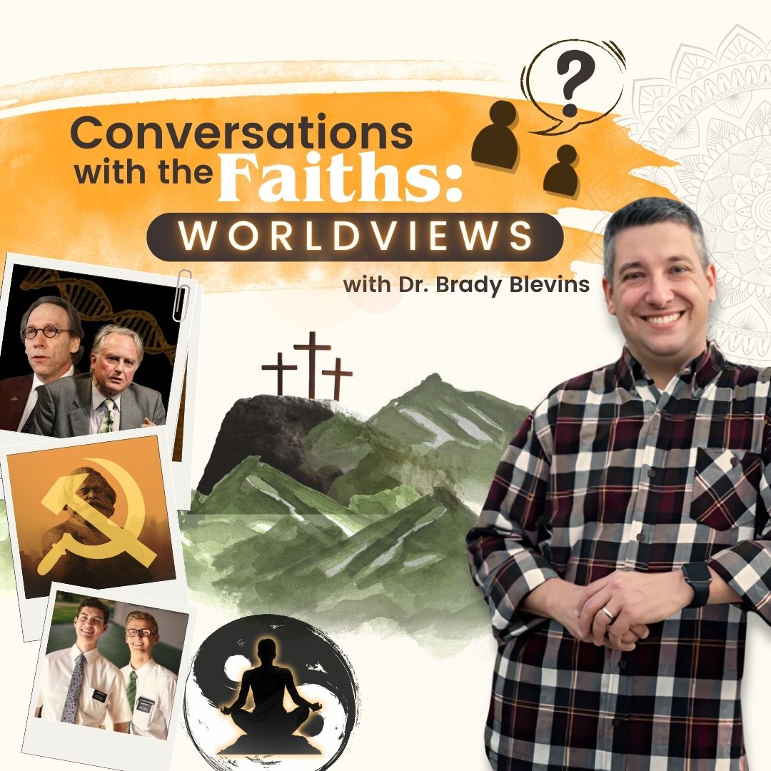 Conversations with the Faiths: Worldviews with Dr. Brady Blevins