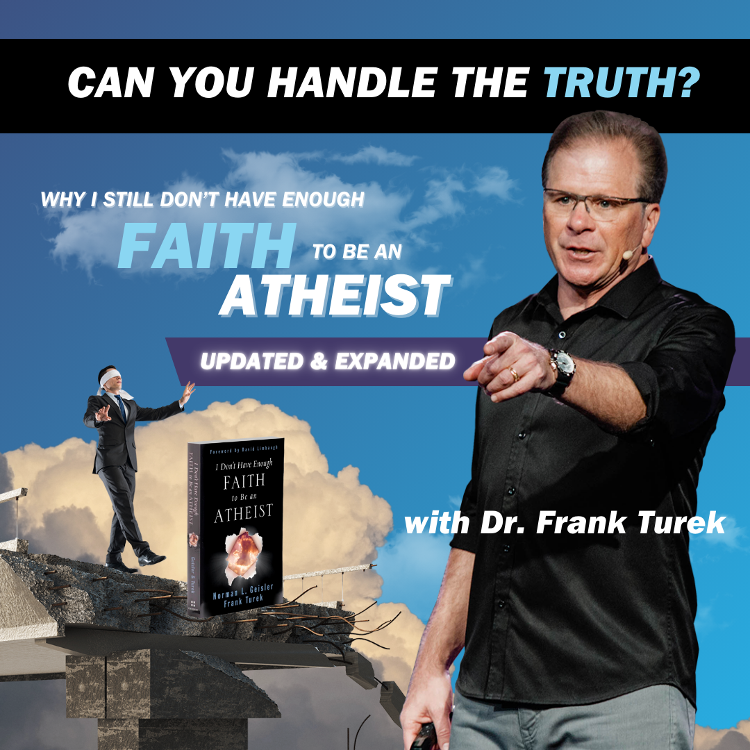 Why I Still Don't Have Enough Faith to Be an Atheist (Updated and Expanded) with Dr. Frank Turek