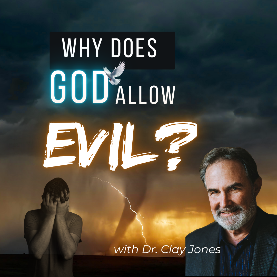 Why Does God Allow Evil? with Dr. Clay Jones