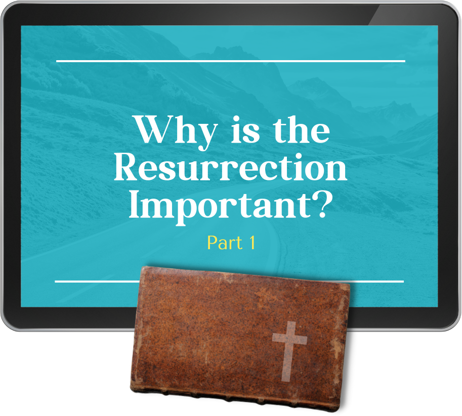 Lesson 14 - Why is the Resurrection Important? Part 1