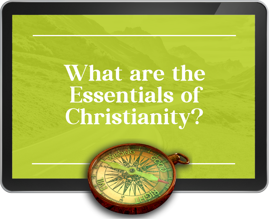 Lesson 7 - What are the Essentials of Christianity